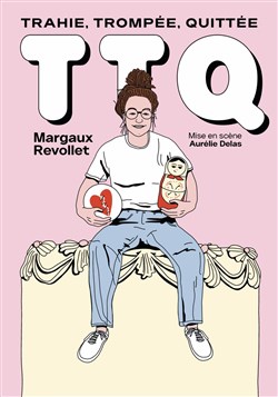 Affiche de Margaux Revollet dans T.T.Q (Trahie, Trompée, Quittée)