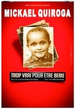 Affiche de Mickael Quiroga dans Trop vrai pour être beau
