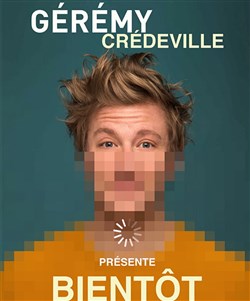 Affiche de Géremy Crédeville dans Bientôt