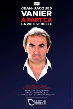Affiche de Jean-Jacques Vanier dans A part ça la vie est belle