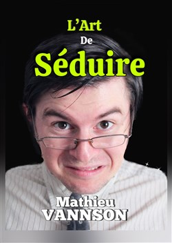 Affiche de Mathieu Vannson dans L'art de séduire
