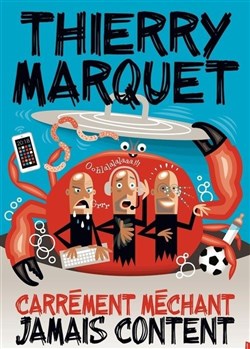 Affiche de Thierry Marquet dans Carrément méchant jamais content