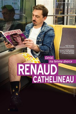 Affiche de Renaud Cathelineau dans Génial ma femme divorce