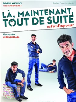 Affiche de Didier Landucci dans Là, maintenant tout de suite ou l'art d'improviser