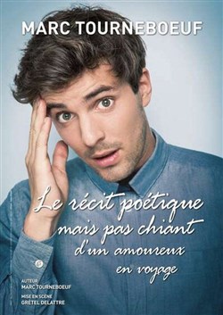 Affiche de Marc Tourneboeuf dans Le récit poétique mais pas chiant d'un amoureux en voyage
