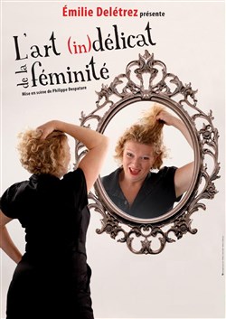 Affiche de Emilie Delétrez dans L'art (in)délicat de la féminité