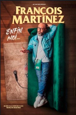 Affiche de François Martinez dans Enfin moi...