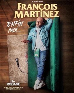 Affiche de François Martinez dans Enfin moi...