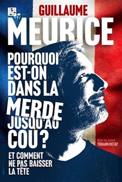 Affiche de Guillaume Meurice dans Pourquoi est on dans la merde jusqu'au cou ? Tt comment ne pas baisser la tête