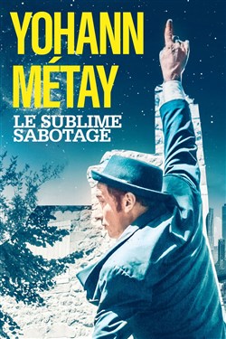 Affiche de Yohann Métay dans Le sublime sabotage