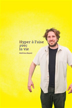 Affiche de Matthieu Bayard dans Hyper à l'aise avec la vie