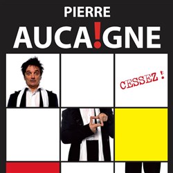 Affiche de Pierre Aucaigne dans Cessez !