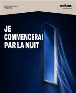 Affiche de Je commencerai par la nuit
