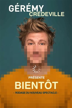 Affiche de Gérémy Crédeville dans Bientôt | en rodage