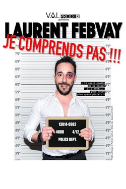 Affiche de Laurent Febvay dans Je comprends pas