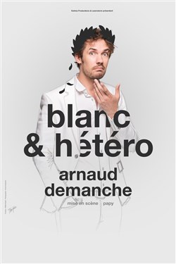 Affiche de Arnaud Demanche dans Blanc & hétéro
