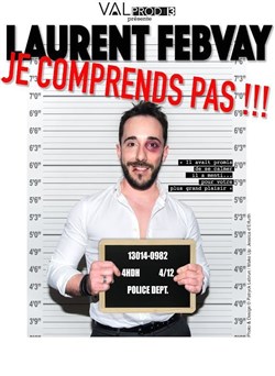 Affiche de Laurent Febvay dans Je comprends pas