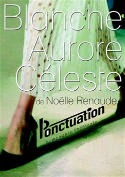 Affiche de Blanche Aurore Céleste de Noëlle Renaude