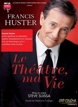 Affiche de Le Théâtre, ma vie | avec Francis Huster