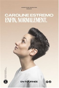Affiche de Caroline Estremo dans Enfin, normalement