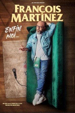 Affiche de François Martinez dans Enfin moi...
