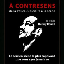 Affiche de Thierry Roudil dans A Contresens (de la police judiciaire à la scène)