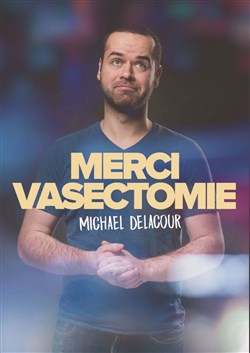 Affiche de Michaël Delacour dans Merci vasectomie