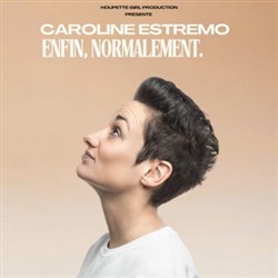 Affiche de Caroline Estremo dans Enfin, normalement