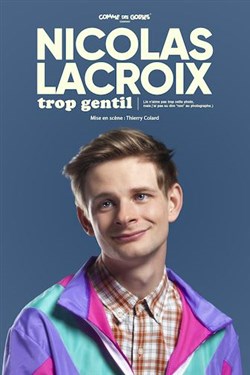 Affiche de Nicolas Lacroix dans Trop gentil