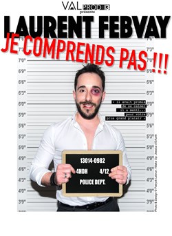 Affiche de Laurent Febvay dans Je comprends pas !
