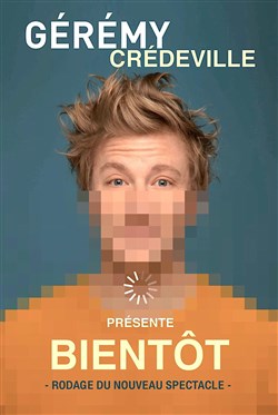 Affiche de Gérémy Crédeville dans Bientôt