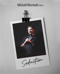 Affiche de Mickaël Montadir dans Séduction