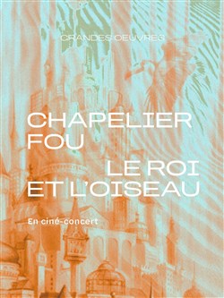 Affiche de Chapelier Fou : Le Roi et l'oiseau | En ciné-concert