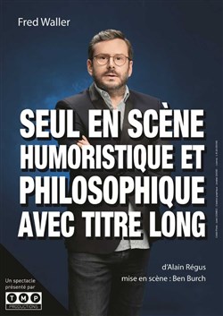 Affiche de Fred Waller dans Seul en scène humoristique et philosophique avec titre long