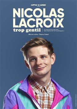 Affiche de Nicolas Lacroix dans Trop gentil