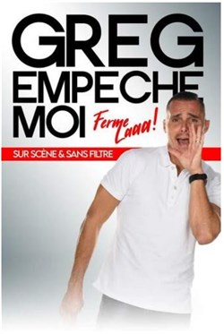 Affiche de Greg empêche moi dans Ferme la !
