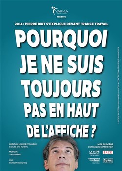 Affiche de Pierre Diot dans Pourquoi je ne suis toujours pas en haut de l'affiche ?
