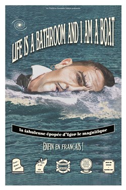 Affiche de Life is a bathroom and I am a boat