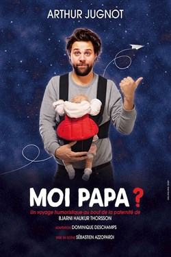 Affiche de Moi papa ? | par Arthur Jugnot