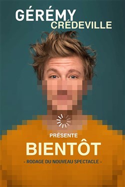 Affiche de Gérémy Crédeville dans Bientôt