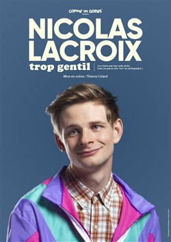 Affiche de Nicolas Lacroix dans Trop gentil