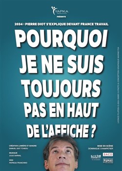 Affiche de Pierre Diot dans Pourquoi je ne suis toujours pas en haut de l'affiche ?