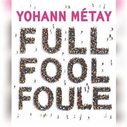 Affiche de Yohann Métay dans Full Fool Foule