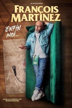 Affiche de François Martinez dans Enfin moi...