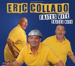 Affiche de Eric Collado dans Faites vite...Faites vite...