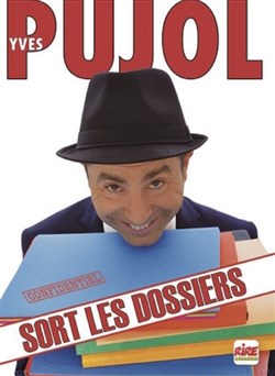 Affiche de Yves Pujol dans Yves Pujol sort les dossiers