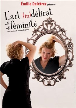 Affiche de Emilie Deletrez dans l'art (in)délicat de la féminité