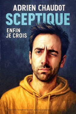 Affiche de Adrien Chaudot dans Sceptique, enfin je crois