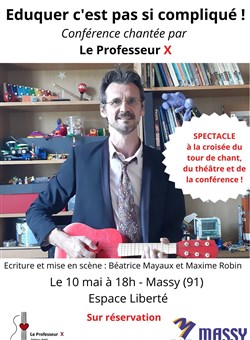 Affiche de Conférence chantée du Professeur X : éduquer c'est pas si compliqué !