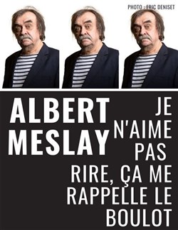 Affiche de Albert Meslay dans Je n'aime pas rire, cela me rappelle le boulot